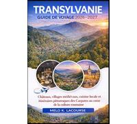 Transylvanie Guide de voyage 2026-2027: Châteaux, villages médiévaux, cuisine locale et itinéraires pittoresques des Carpates au cœur de la culture roumaine