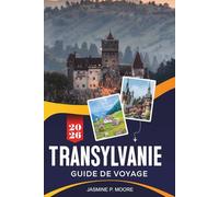 TRANSYLVANIE Guide de voyage 2026: Découvrez des villes médiévales, des paysages carpates, des châteaux historiques, des traditions locales et des conseils pratiques pour votre voyage en Roumanie