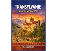 TRANSYLVANIE GUIDE DE VOYAGE 2026: Itinéraires malins entre villes médiévales, forêts et châteaux culture, budget et saveurs locales pour tous les voyageurs.
