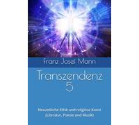 Transzendenz 5: Neuzeitliche Ethik und religiöse Kunst (Literatur, Poesie und Musik)