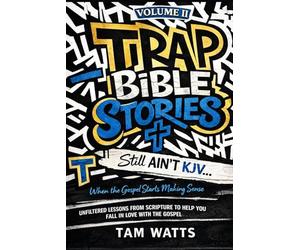 Trap Bible Stories: Volume II: Still AINT KJV… When the Gospel Starts Making Sense (Trap Bible Stories : The Collection)