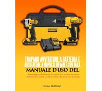 TRAPANO AVVITATORE A BATTERIA E AVVITATORE A IMPULSI DEWALT 20V MAX (DCK240C2) MANUALE D'USO DEL;: Padroneggiare la frizione, la coppia e la tecnica: ... avvitare e fare il fai da te con sicurezza.