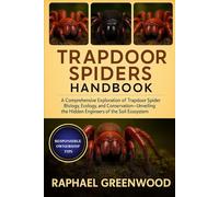 TRAPDOOR SPIDERS HANDBOOK: A Comprehensive Exploration of Trapdoor Spider Biology, Ecology, and Conservation-Unveiling the Hidden Engineers of the Soil Ecosystem