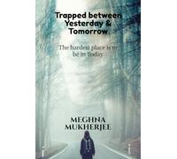 Trapped between yesterday and tomorrow: The hardest place is to be in today