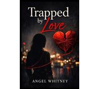 Trapped by Love: She Thought It Was Love, But It Was a Trap (The Twisted Love Series by Angel Whitney)