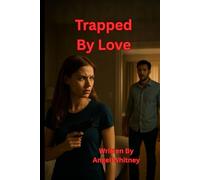 Trapped by love: When passion turns into a prison, can love set her free-or destroy her? (The Twisted Love Series by Angel Whitney)