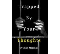 Trapped By Your Thoughts: Turning Faith, Discipline, and Vision into a Purpose-Driven Life