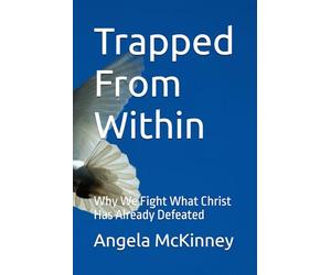 Trapped From within: Why We Fight What Christ Has Already Defeated (Keep Standing In Spite Of The Storms)