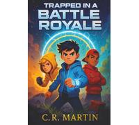 Trapped in a Battle Royale: A Thrilling Adventure Book for Kids Aged 9-12 About Friendship, Courage, and Never Giving Up