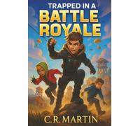 Trapped in a Battle Royale: A Thrilling Adventure Book for Kids Aged 9-12 About Friendship, Courage, and Never Giving Up
