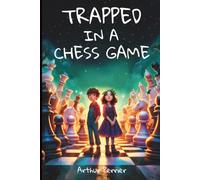 Trapped in a Chess Game: A Fantasy Adventure for Ages 9-12