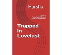 Trapped in Lovelust: A Fictional Psychological Drama Based on Real Events