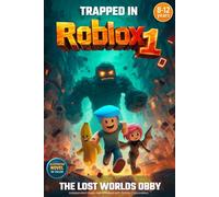 TRAPPED IN ROBLOX: The Lost Worlds Obby. A Full-Color Illustrated Sci-Fi Adventure for Ages 8-12 Inspired by Video Games. Unofficial Roblox Story.