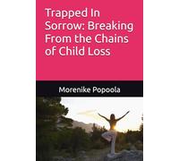Trapped In Sorrow: Breaking From the Chains of Child Loss