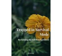 Trapped in Survival Mode: Reclaiming the Self You Sacrificed