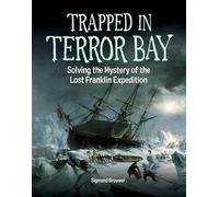 Trapped in Terror Bay: Solving the Mystery of the Lost Franklin Expedition