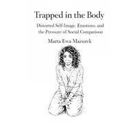 Trapped in the Body: Distorted Self-Image, Emotions, and the Pressure of Social Comparison