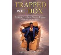 Trapped In The Box: Breaking Free From Silence, Trauma, and Emotional Survival