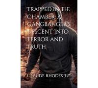 Trapped in the Chamber: A Gangbanger’s Descent Into Terror and Truth