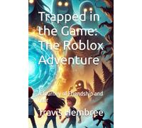 Trapped in the Game: The Roblox Adventure: A Journey of Friendship and Fear