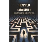 Trapped in the Labyrinth: An Unofficial Study Guide to The Trial