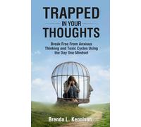 Trapped in Your Thoughts: Break Free From Anxious Thinking and Toxic Cycles Using the Day One Mindset