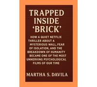 Trapped Inside Brick: How a Quiet Netflix Thriller About a Mysterious Wall, Fear of Isolation, and the Breakdown of Humanity Became One of the Most Unnerving Psychological Films of Our Time