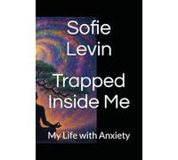 Trapped Inside Me: My Life with Anxiety