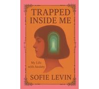 Trapped Inside Me: My Life with Anxiety