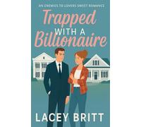 Trapped With A Billionaire: An Enemies to Lovers Sweet Romance
