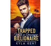 Trapped with a Grumpy Billionaire: An Enemies-to-Lovers Single Dad Romance