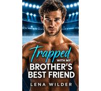 Trapped with My Brother's Best Friend: A Fake Dating Hockey Romance