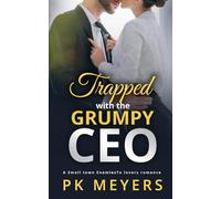 Trapped with the Grumpy CEO: A small town enemies to lovers romance
