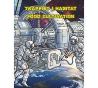 TRAPPIST 1 HABITAT FOOD CULTIVATION: Space Adventure Colouring Book (DAY IN THE LIFE)