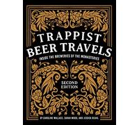 Trappist Beer Travels, Second Edition: Inside the Breweries of the Monasteries