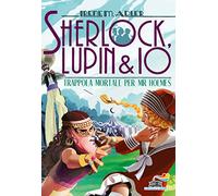 Trappola mortale per Mr Holmes (Il battello a vapore. Sherlock, Lupin & io)