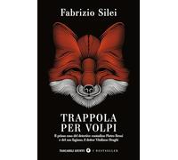 Trappola per volpi. Il primo caso del detective contadino Pietro Bensi e del suo fagiano, il dottor Vitaliano Draghi (Tascabili Giunti. I bestseller)