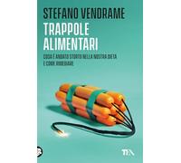 Trappole alimentari. Cosa è andato storto nella nostra dieta e come rimediare (Varia best seller)