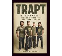 TRAPT B I O G R A P H Y: The Rise of a Band from Small Town to the Top