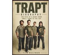 TRAPT B I O G R A P H Y: The Rise of a Band from Small Town to the Top