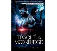 Traqué À Moonridge: Une Romance Avec Un Loup Métamorphe Rejeté Destiné À Être Son Âme Soeur: 2 (Chroniques de la Meute de Moonridge)
