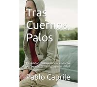 Tras Cuernos, Palos: Infidelidad, manipulacion y la lucha por recuperarme algo que es dificil