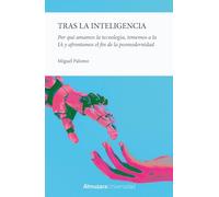 Tras la inteligencia; Por qué amamos la tecnología, tememos a la inteligencia artificial y afrontamos el fin de la posmodernidad (Filosofía) (Filosofía y pensamiento)
