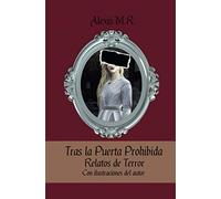 Tras la Puerta Prohibida, Relatos de Terror: Con ilustraciones del autor