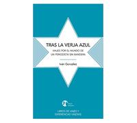 Tras la verja azul: Viajes por el mundo de un periodista sin bandera