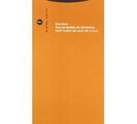 Tras Las Huellas De Cervantes: Perfil Inedito Del Autor Del Quijo Te