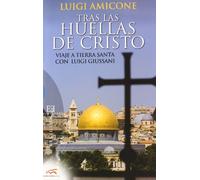 Tras las huellas de Cristo: Viaje a Tierra Santa con Luigi Giussani (Ensayo)