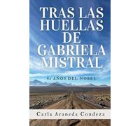 Tras las Huellas de Gabriela Mistral: 80 años del Nobel