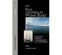 Tras las huellas del San Telmo: contexto, historia y arqueología en la Antártida (Monografías Arqueológicas)