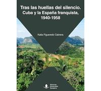 Tras las huellas del silencio. Cuba y la España franquista, 1940-1958: 77 (Sociales)